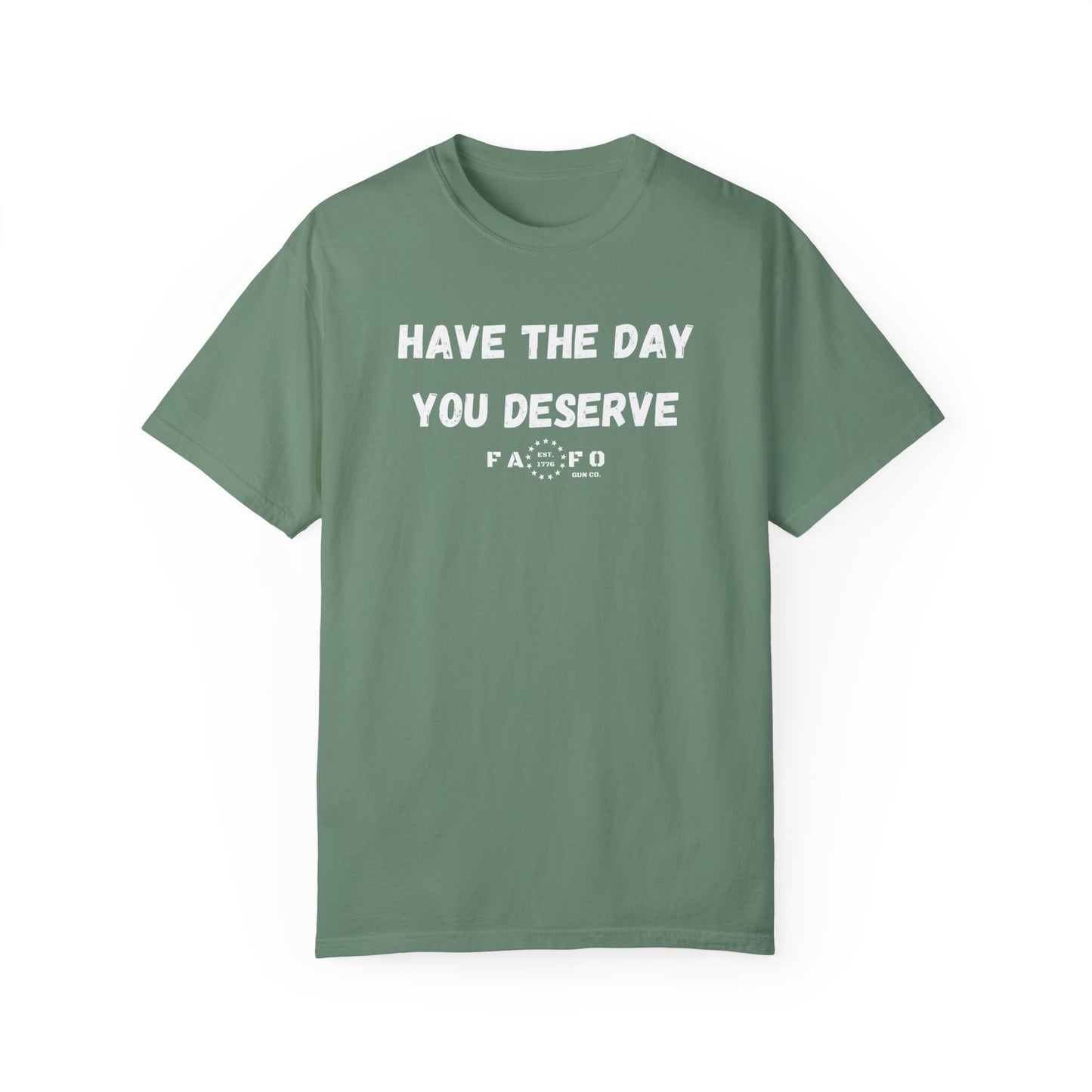 Have The Day You Deserve T-shirt