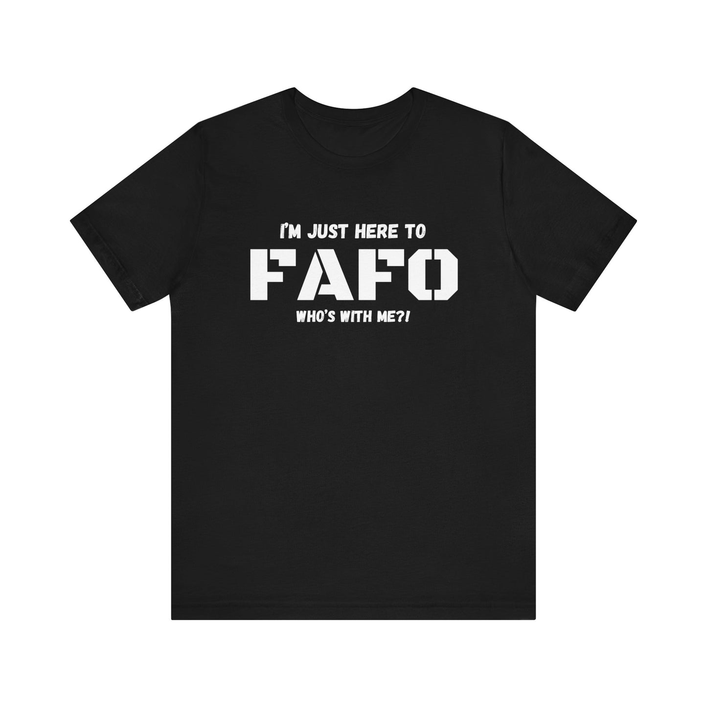 Unisex "I'm Just Here To FAFO" T-Shirt