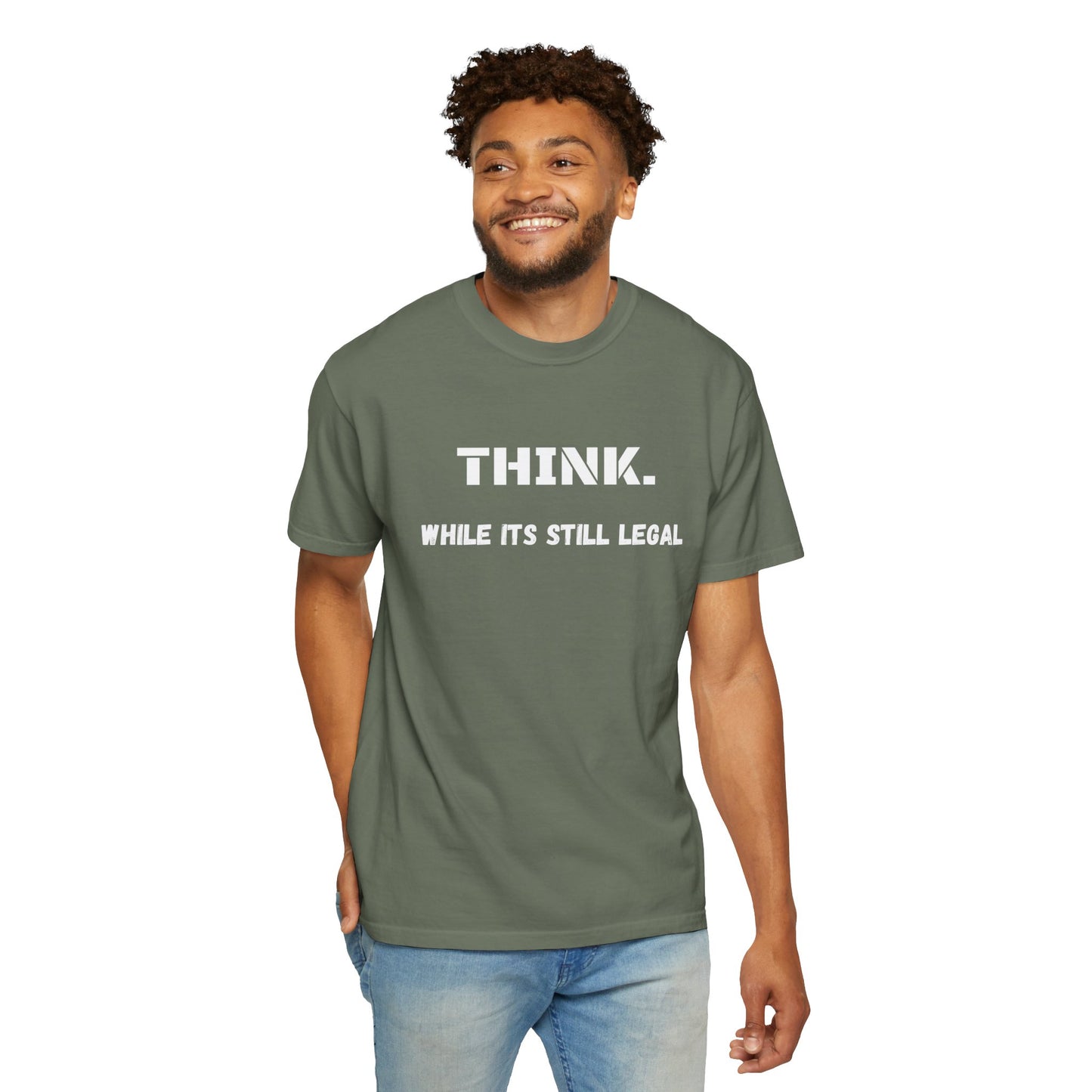 THINK. While Its Still Legal T-shirt