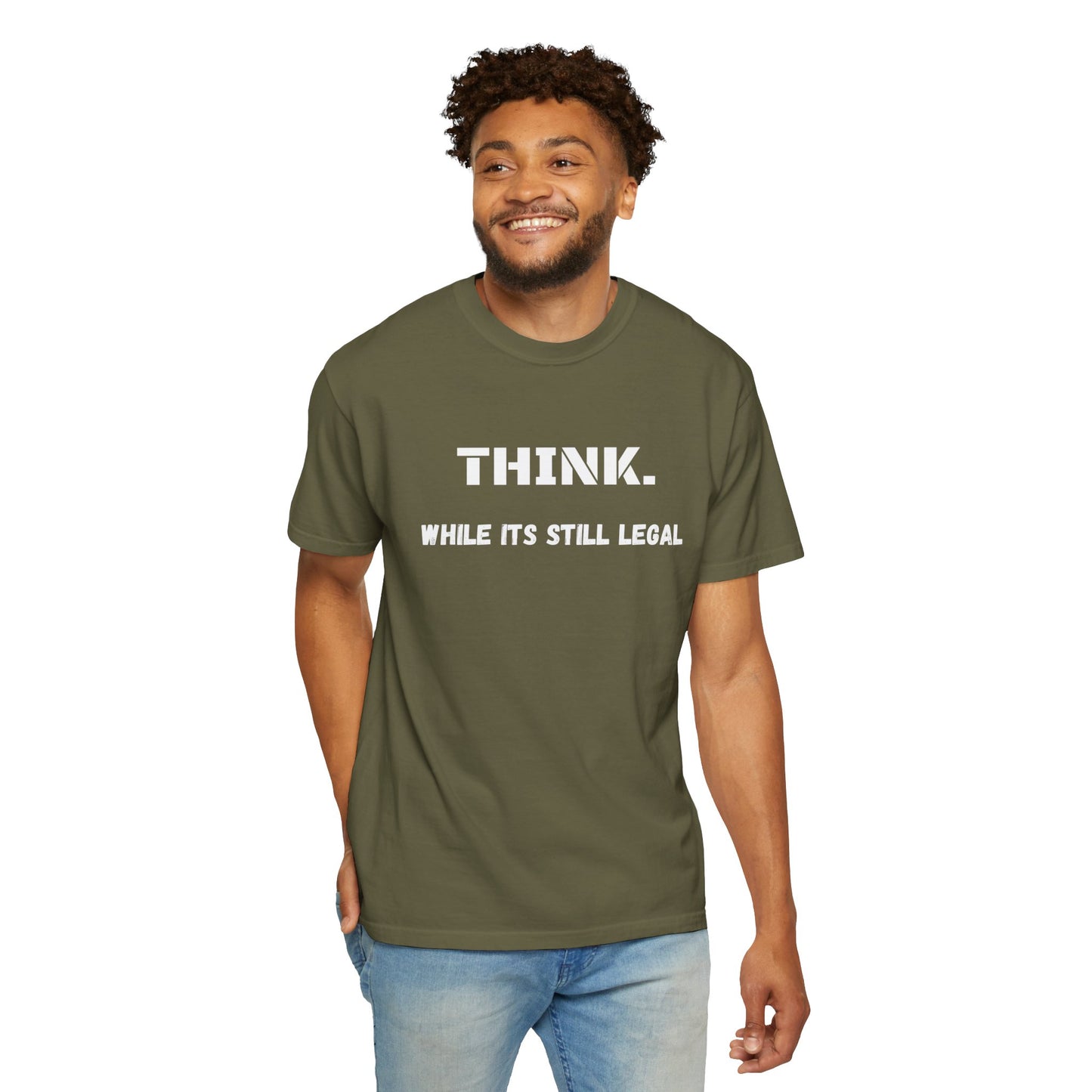 THINK. While Its Still Legal T-shirt