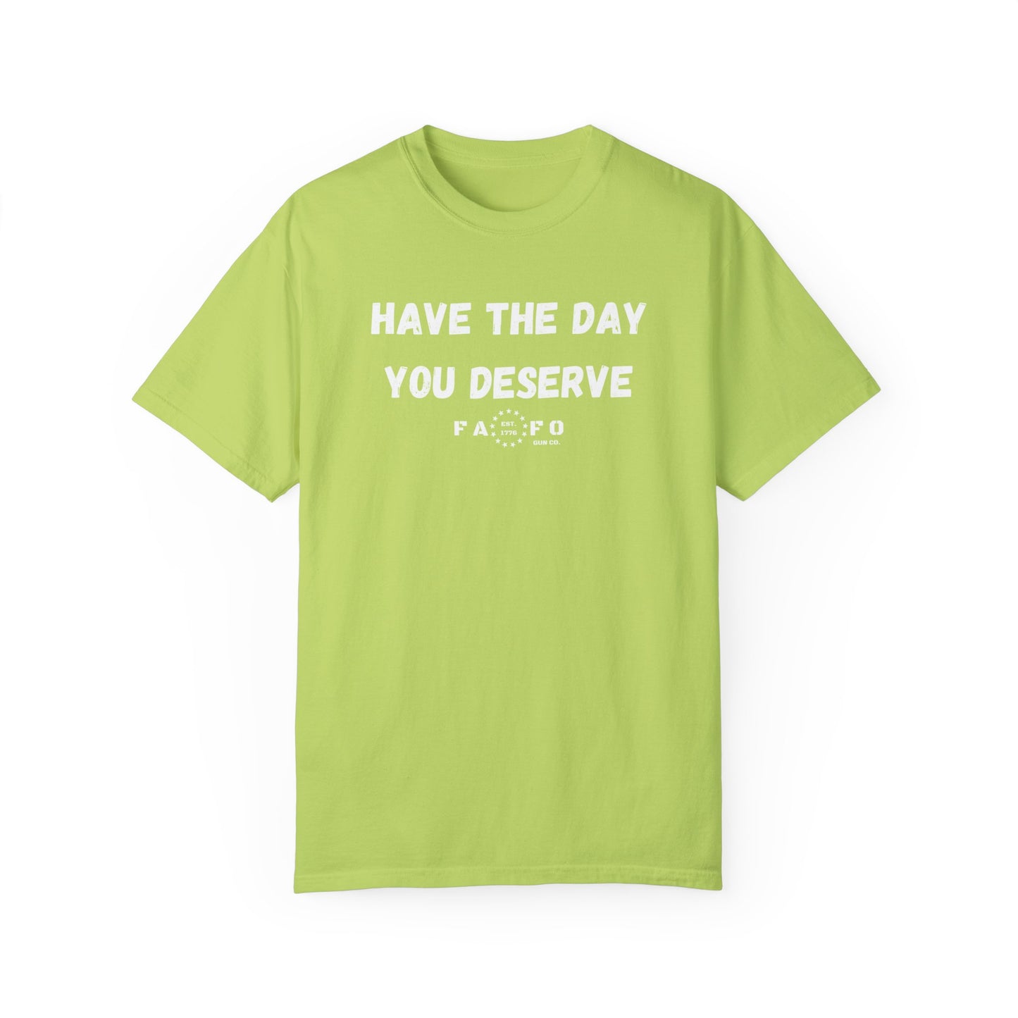 Have The Day You Deserve T-shirt